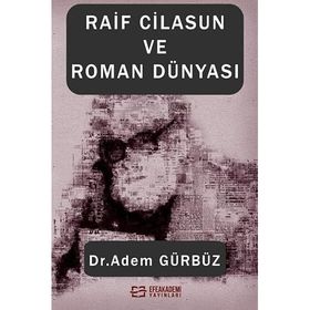 Raif Cilasun ve Roman Dünyası Adem Gürbüz