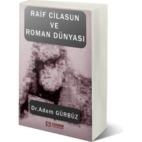 Raif Cilasun ve Roman Dünyası Adem Gürbüz