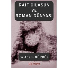 Raif Cilasun ve Roman Dünyası Adem Gürbüz