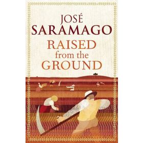 Raised From The Ground - Jose Saramago