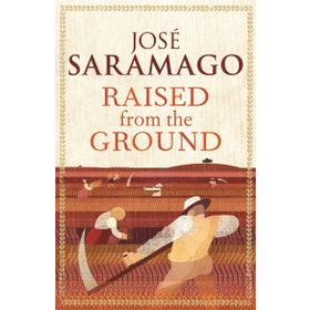 Raised From The Ground - Jose Saramago