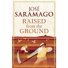Raised From The Ground - Jose Saramago