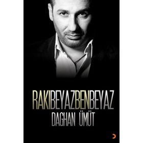 Rakı Beyaz Ben Beyaz - Daghan Ümüt