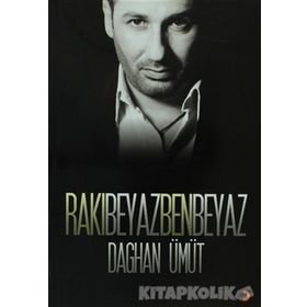 Rakı Beyaz Ben Beyaz - Daghan Ümüt