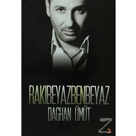 Rakı Beyaz Ben Beyaz - Daghan Ümüt