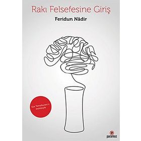Rakı Felsefesine Giriş - Feridun Nadir