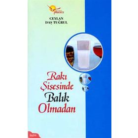RAKI ŞİŞESİNDE BALIK OLMADAN - CEYLAN DAŞ TUĞRUL