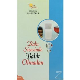 RAKI ŞİŞESİNDE BALIK OLMADAN - CEYLAN DAŞ TUĞRUL