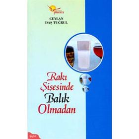 RAKI ŞİŞESİNDE BALIK OLMADAN - CEYLAN DAŞ TUĞRUL