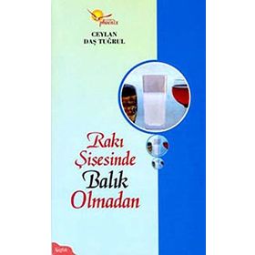 RAKI ŞİŞESİNDE BALIK OLMADAN - CEYLAN DAŞ TUĞRUL