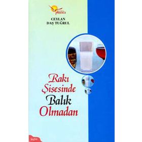 RAKI ŞİŞESİNDE BALIK OLMADAN - CEYLAN DAŞ TUĞRUL