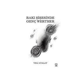 Rakı Şişesinde Genç Werther - Veli Atalay
