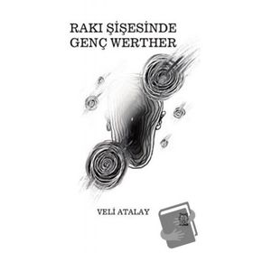 Rakı Şişesinde Genç Werther - Veli Atalay