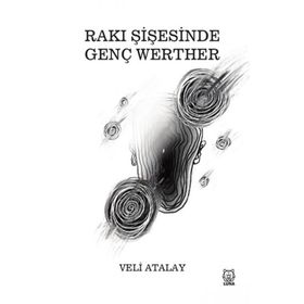 Rakı Şişesinde Genç Werther - Veli Atalay