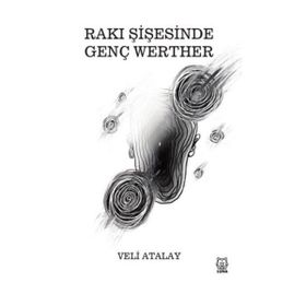 Rakı Şişesinde Genç Werther - Veli Atalay