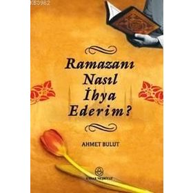 RAMAZANI NASIL İHYA EDERIM? - AHMET BULUT