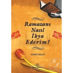 RAMAZANI NASIL İHYA EDERIM? - AHMET BULUT
