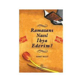 RAMAZANI NASIL İHYA EDERIM? - AHMET BULUT
