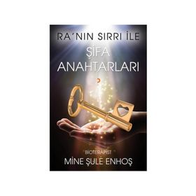 Ra’nın Sırrı İle Şifa Anahtarları - Mine Şule Enhoş
