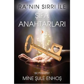 Ra’nın Sırrı İle Şifa Anahtarları - Mine Şule Enhoş