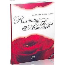 RASÛLULLAH SEVGISI VE ALÂMETLERI - FADL İLÂHÎ