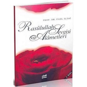 RASÛLULLAH SEVGISI VE ALÂMETLERI - FADL İLÂHÎ