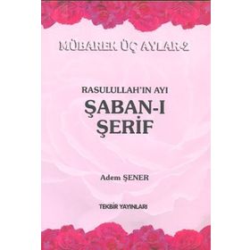 Rasullah’ın Ayı Şaban-ı Şerif - Adem Şener