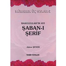 Rasullah’ın Ayı Şaban-ı Şerif - Adem Şener