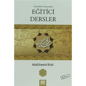 Rasullah’ın Hayatından Eğitici Dersler - Abdülhamid Bilali