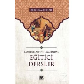 Rasullah’ın Hayatından Eğitici Dersler - Abdülhamid Bilali