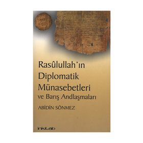 RASULULLAH'IN DIPLOMATIK MÜNASEBETLERİ VE BARIŞ ANDLAŞMALARI - ABIDIN SÖNMEZ