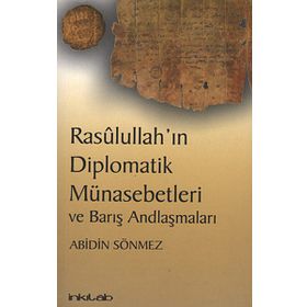 RASULULLAH'IN DIPLOMATIK MÜNASEBETLERİ VE BARIŞ ANDLAŞMALARI - ABIDIN SÖNMEZ