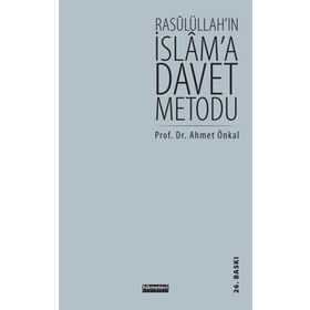 RASULÜLLAH'IN İSLAM'A DAVET METODU - AHMET ÖNKAL
