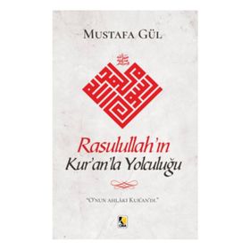 Rasulullah'ın Kur'an'la Yolculuğu - Mustafa Gül
