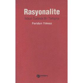 RASYONALITE İKTİSAT ÖZELİNDE BIR TARTIŞMA - FERIDUN YILMAZ