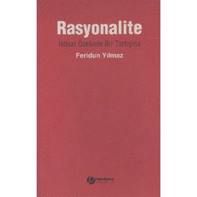 RASYONALITE İKTİSAT ÖZELİNDE BIR TARTIŞMA - FERIDUN YILMAZ