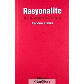 RASYONALITE İKTİSAT ÖZELİNDE BIR TARTIŞMA - FERIDUN YILMAZ