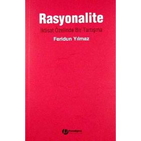 RASYONALITE İKTİSAT ÖZELİNDE BIR TARTIŞMA - FERIDUN YILMAZ