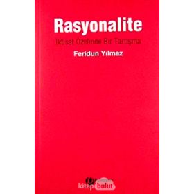 RASYONALITE İKTİSAT ÖZELİNDE BIR TARTIŞMA - FERIDUN YILMAZ