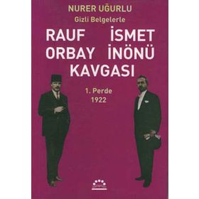 RAUF ORBAY İSMET İNÖNÜ KAVGASI 1 GIZLI BELGELERLE - NURER UĞURLU