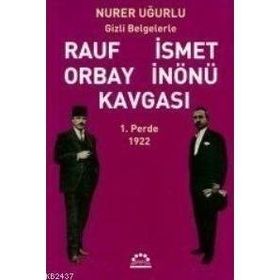 RAUF ORBAY İSMET İNÖNÜ KAVGASI 1 GIZLI BELGELERLE - NURER UĞURLU