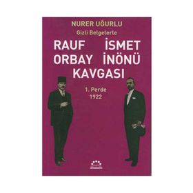 RAUF ORBAY İSMET İNÖNÜ KAVGASI 1 GIZLI BELGELERLE - NURER UĞURLU