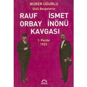RAUF ORBAY İSMET İNÖNÜ KAVGASI 1 GIZLI BELGELERLE - NURER UĞURLU
