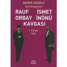 RAUF ORBAY İSMET İNÖNÜ KAVGASI 1 GIZLI BELGELERLE - NURER UĞURLU
