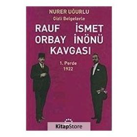 RAUF ORBAY İSMET İNÖNÜ KAVGASI 1 GIZLI BELGELERLE - NURER UĞURLU