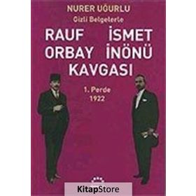 RAUF ORBAY İSMET İNÖNÜ KAVGASI 1 GIZLI BELGELERLE - NURER UĞURLU