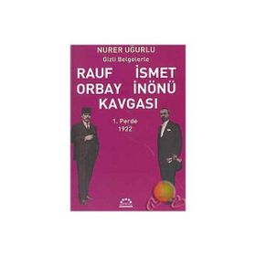 RAUF ORBAY İSMET İNÖNÜ KAVGASI 1 GIZLI BELGELERLE - NURER UĞURLU