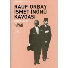RAUF ORBAY İSMET İNÖNÜ KAVGASI 2 GIZLI BELGELERLE - NURER UĞURLU