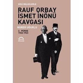 RAUF ORBAY İSMET İNÖNÜ KAVGASI 2 GIZLI BELGELERLE - NURER UĞURLU