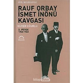 RAUF ORBAY İSMET İNÖNÜ KAVGASI 2 GIZLI BELGELERLE - NURER UĞURLU